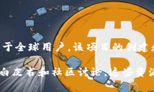 Tokenim 是一个区块链项目，它不是特定于某一个国家的，而是国际化的，服务于全球用户。该项目的创建和运营可能涉及多个国家和地区，但具体的法律和运营细节可能会因地区而异。

如果你想了解更多关于 Tokenim 的信息，可以访问其官方网站或查阅相关的白皮书和社区讨论。这些资源通常会提供关于项目背景、发展团队和运行模式的详细资料。