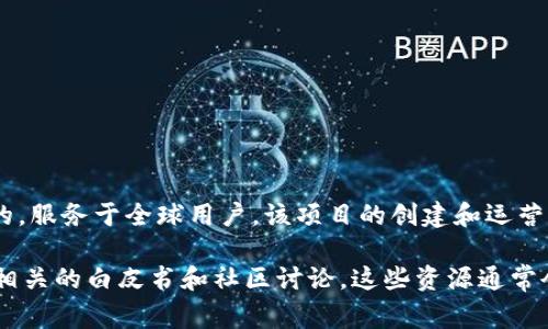 Tokenim 是一个区块链项目，它不是特定于某一个国家的，而是国际化的，服务于全球用户。该项目的创建和运营可能涉及多个国家和地区，但具体的法律和运营细节可能会因地区而异。

如果你想了解更多关于 Tokenim 的信息，可以访问其官方网站或查阅相关的白皮书和社区讨论。这些资源通常会提供关于项目背景、发展团队和运行模式的详细资料。