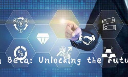 Exploring the Tokenim Beta: Unlocking the Future of Digital Finance